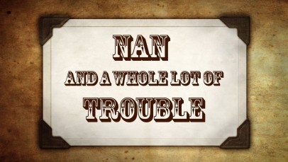 Nan & a Whole Lot of Trouble